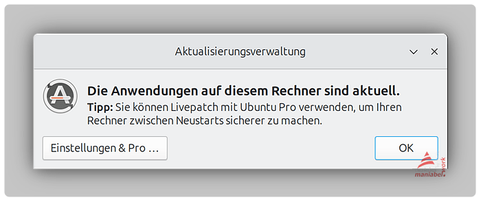 Aktualisierungsverwaltung
Die Anwendungen auf diesem Rechner sind aktuell.
Tipp: Sie können Livepatch mit Ubuntu Pro verwenden, um Ihren
Rechner zwischen Neustarts sicherer zu machen.